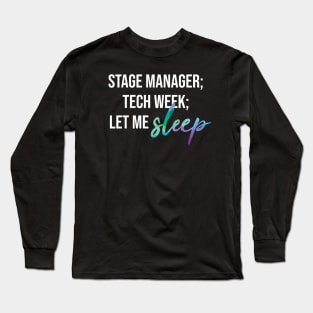 Stage Manager: Let Me Sleep (White Text) Long Sleeve T-Shirt